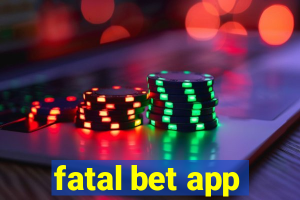 fatal bet app